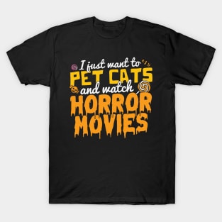 I just want to pet cats and watch horror movies funny cat lover horror movie fan Halloween gift T-Shirt